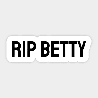 RIP Betty Sticker